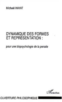 DYNAMIQUE DES FORMES ET REPRÉSENTATION : - pour une biopsychologie de la pensée