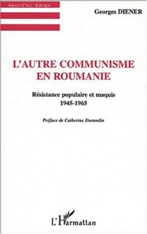 L'AUTRE COMMUNISME EN ROUMANIE - Résistance populaire et maquis 1945-1965