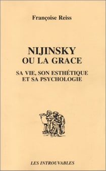 Nijinsky ou la grâce - Sa vie, son esthétique et sa psychologie