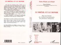 Le Brésil et le Monde - Pour une histoire des relations internationales des puissances émergentes Série Brésil - Série Brésil
