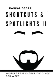 Shortcuts & Spotlights II - Weitere Essays über die Dinge der Welt