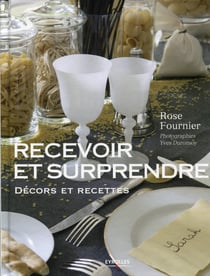 Recevoir et surprendre - Décors et recettes