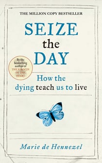 Seize the Day - How the dying teach us to live