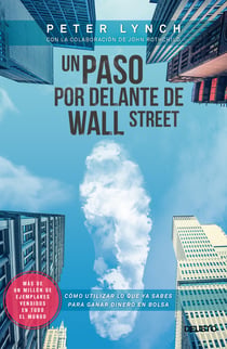 Un paso por delante de Wall Street - Cómo utilizar lo que ya sabes para ganar dinero en bolsa