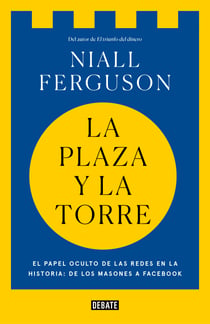 La plaza y la torre - Redes y poder: de los masones a Facebook