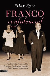 Franco confidencial - Una historia de ambición de poder, intrigas de palacio e intimidadaes reservadas