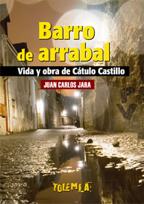 Barro de arrabal - Vida y obra de Cátulo Castillo