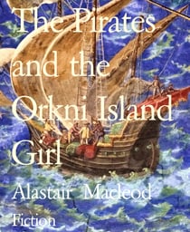 The Pirates and the Orkni Island Girl - and Myths of Orkni's birth