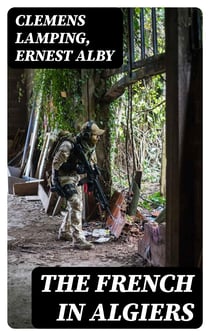 The French in Algiers - The Soldier of the Foreign Legion; and The Prisoners of Abd-el-Kader