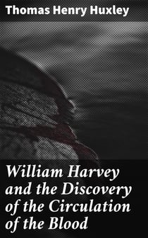 William Harvey and the Discovery of the Circulation of the Blood