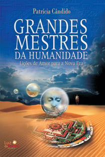 Grandes mestres da humanidade - Lições de amor para a Nova Era