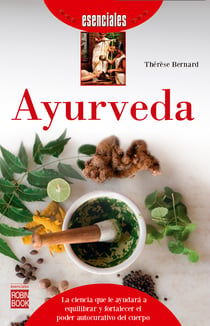Ayurveda - La ciencia que le ayudará a equilibrar y fortalecer el poder autocurativo del cuerpo