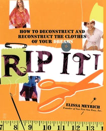 Rip It! - How to Deconstruct and Reconstruct the Clothes of Your Dreams