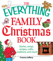 The Everything Family Christmas Book - Stories, Songs, Recipes, Crafts, Traditions, and More