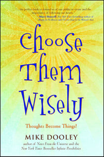 Choose Them Wisely - Thoughts Become Things!