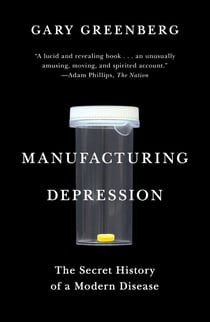 Manufacturing Depression - The Secret History of a Modern Disease