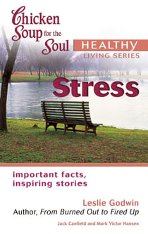 Chicken Soup for the Soul Healthy Living Series: Stress - Important Facts, Inspiring Stories