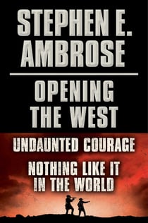 Stephen E. Ambrose Opening of the West E-Book Boxed Set - Undaunted Courage and Nothing Like It in the World