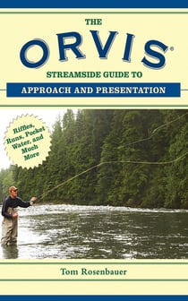 The Orvis Streamside Guide to Approach and Presentation - Riffles, Runs, Pocket Water, and Much More