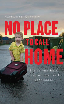 No Place to Call Home - Inside the Real Lives of Gypsies and Travellers