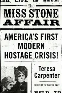 The Miss Stone Affair - America's First Modern Hostage Crisis