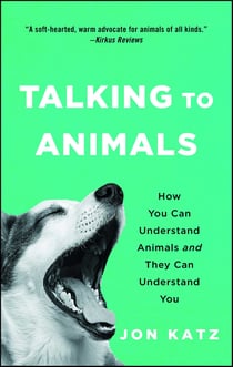 Talking to Animals - How You Can Understand Animals and They Can Understand You