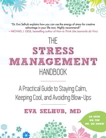 The Stress Management Handbook - A Practical Guide to Staying Calm, Keeping Cool, and Avoiding Blow-Ups