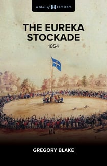 The Eureka Stockade - 1854