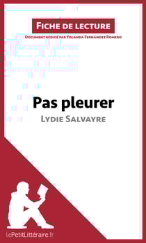 Pas pleurer de Lydie Salvayre (fiche de lecture) - Analyse complète et résumé détaillé de l'oeuvre