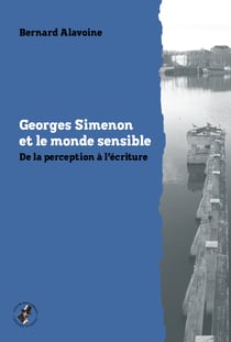 Georges Simenon et le monde sensible - De la perception à l'écriture