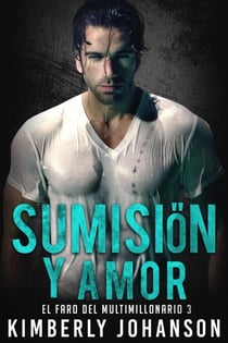 Sumisión y Amor: - El Faro del Multimillonario, #3