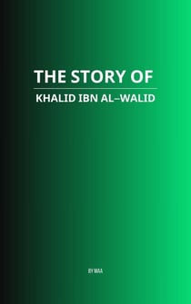The Story of Khalid ibn al-Walid
