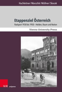 Etappenziel Österreich - Radsport 1930 bis 1950 – Helden, Raum und Nation