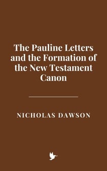 The Pauline Letters and the Formation of the New Testament Canon