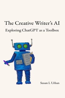 The Creative Writer’s AI: Exploring ChatGPT as a Toolbox