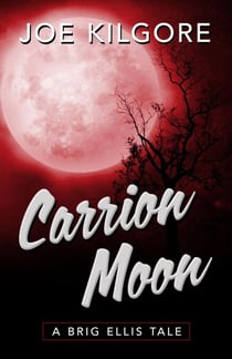 Carrion Moon - A Brig Ellis Tale, #3