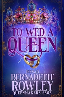 To Wed A Queen - The Queenmakers Saga, #12