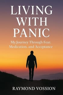 Living with Panic: My Journey Through Fear, Medication and Acceptance