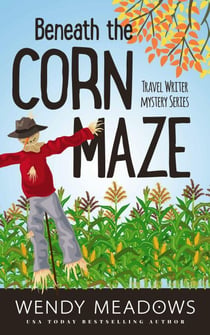 Beneath the Corn Maze - Travel Writer Mystery, #3