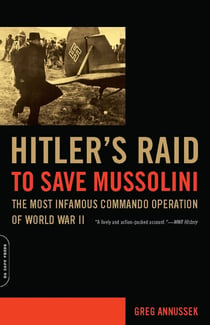 Hitler's Raid to Save Mussolini - The Most Infamous Commando Operation of World War II