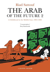 The Arab of the Future 2 - Volume 2: A Childhood in the Middle East, 1984-1985 - A Graphic Memoir