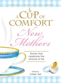A Cup of Comfort for New Mothers - Stories that celebrate the miracle of life