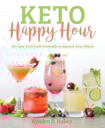 Keto Happy Hour - 50+ Low-Carb Craft Cocktails to Quench Your Thirst