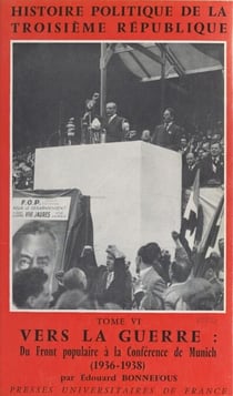 Histoire politique de la Troisième République (6) - Vers la guerre : du Front populaire à la Conférence de Munich, 1936-1938