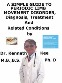 A  Simple  Guide  to  Periodic Limb Movement Disorder,  Diagnosis, Treatment  and  Related Conditions