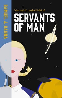 Servants of Man: Expanded Edition - Age of Androids, #1