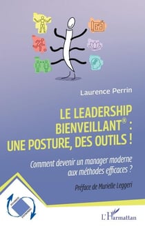 Le leadership bienveillant : une posture, des outils ! - Comment devenir un manager moderne aux méthodes efficaces ?