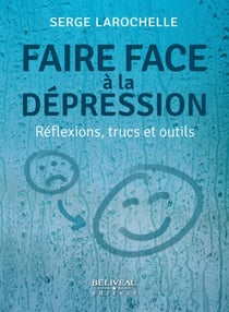 Faire face à la dépression : Réflexions, trucs et outils - Un merveilleux coffre à outils rempli de trucs éprouvés!