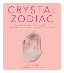 Crystal Zodiac - An Astrological Guide to Enhancing Your Life with Crystals
