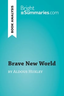 Brave New World by Aldous Huxley (Book Analysis) - Detailed Summary, Analysis and Reading Guide